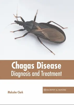 La maladie de Chagas : Diagnostic et traitement - Chagas Disease: Diagnosis and Treatment