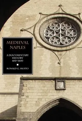 La Naples médiévale : Une histoire documentaire, 400-1400 - Medieval Naples: A Documentary History, 400-1400