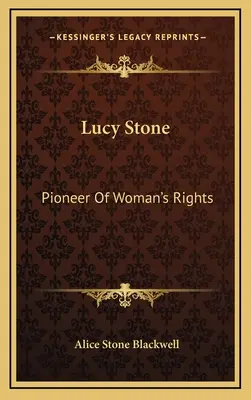 Lucy Stone : Pionnière des droits de la femme - Lucy Stone: Pioneer Of Woman's Rights