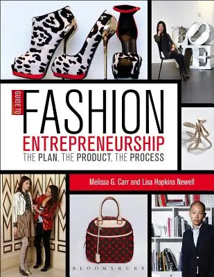 Guide de l'entrepreneuriat dans la mode : Le plan, le produit, le processus - Guide to Fashion Entrepreneurship: The Plan, the Product, the Process