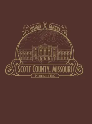 Comté de Scott, Mo : Histoire et familles (limité) - Scott County, Mo: History & Families (Limited)