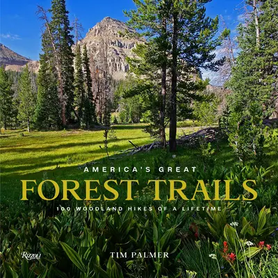 Les grands sentiers forestiers d'Amérique : 100 randonnées dans les bois - America's Great Forest Trails: 100 Woodland Hikes of a Lifetime