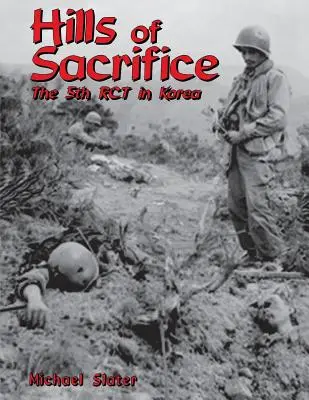 Les collines du sacrifice : Le 5e Rct en Corée - Hills of Sacrifice: The 5th Rct in Korea