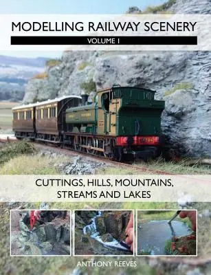 Modélisation des paysages ferroviaires, volume 1 : déblais, collines, montagnes, cours d'eau et lacs - Modelling Railway Scenery, Volume 1: Cuttings, Hills, Mountains, Streams and Lakes