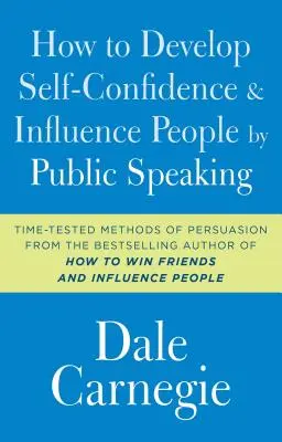 Comment développer sa confiance en soi et influencer les gens par l'art oratoire - How to Develop Self-Confidence and Influence People by Public Speaking