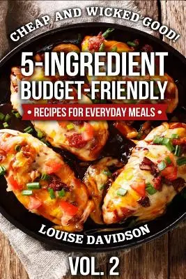 Bon marché et méchamment bon ! Vol. 2 : Recettes à 5 ingrédients pour les repas de tous les jours, adaptées à votre budget - Cheap and Wicked Good! Vol. 2: 5-Ingredient Budget-Friendly Recipes for Everyday Meals