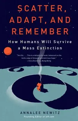 Se disperser, s'adapter et se souvenir : comment les humains survivront à une extinction massive - Scatter, Adapt, and Remember: How Humans Will Survive a Mass Extinction