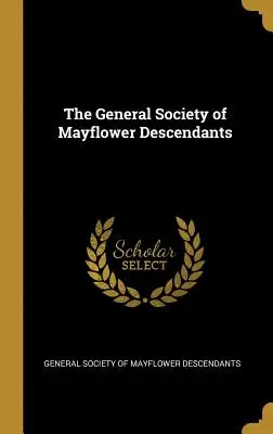 La société générale des descendants du Mayflower - The General Society of Mayflower Descendants