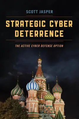 La cyberdissuasion stratégique : L'option de la cyberdéfense active - Strategic Cyber Deterrence: The Active Cyber Defense Option