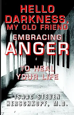 Bonjour l'obscurité, mon vieil ami : La colère pour guérir votre vie - Hello Darkness, My Old Friend: Embracing Anger to Heal Your Life
