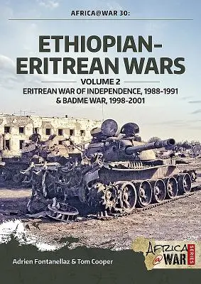 Guerres entre l'Éthiopie et l'Érythrée : Volume 2 - Guerre d'indépendance de l'Érythrée, 1988-1991 & Guerre de Badme, 1998-2001 - Ethiopian-Eritrean Wars: Volume 2 - Eritrean War of Independence, 1988-1991 & Badme War, 1998-2001