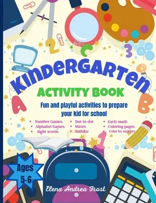Kindergarten Activity Book : Un cahier d'activités pour les enfants de 5 à 6 ans avec des défis qui font travailler les méninges Cahier d'activités pour le jardin d'enfants avec des exercices de lecture précoce - Kindergarten Activity Book: Awesome Kids Activity Workbook for kids ages 5 to 6 with Brain-Bending Challenges Kindergarten Workbook with Early Rea