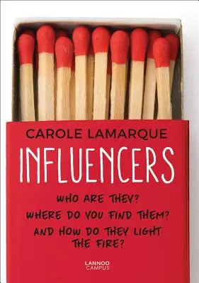 Les influenceurs : Qui sont-ils ? Où les trouve-t-on ? Et comment allument-ils le feu ? - Influencers: Who Are They? Where Do You Find Them? and How Do They Light the Fire?