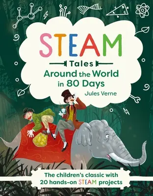 Histoires de vapeur : Le tour du monde en 80 jours : Le classique pour enfants avec 20 activités à la vapeur - Steam Tales: Around the World in 80 Days: The Children's Classic with 20 Steam Activities