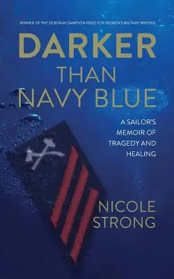 Plus sombre que le bleu marine : Les mémoires d'un marin sur la tragédie et la guérison - Darker Than Navy Blue: A Sailor's Memoir of Tragedy and Healing