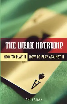 Le Notrump faible : Comment le jouer, Comment jouer contre lui - The Weak Notrump: How to Play It, How to Play Against It