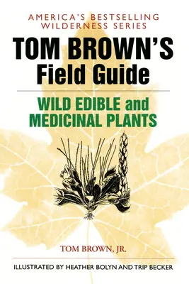Tom Brown's Field Guide to Wild Edible and Medicinal Plants (Guide de terrain de Tom Brown pour les plantes sauvages comestibles et médicinales) - Tom Brown's Field Guide to Wild Edible and Medicinal Plants