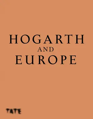 Hogarth et l'Europe - Hogarth and Europe