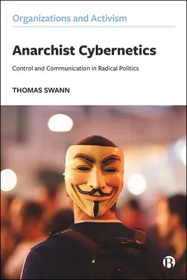 La cybernétique anarchiste : Contrôle et communication en politique radicale - Anarchist Cybernetics: Control and Communication in Radical Politics
