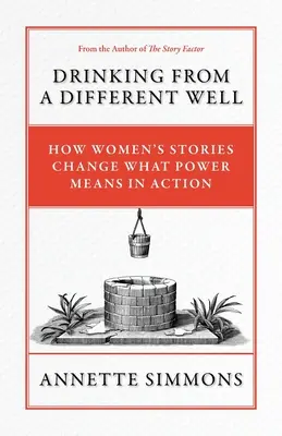 S'abreuver à un puits différent : Comment les histoires des femmes changent ce que le pouvoir signifie dans l'action - Drinking From a Different Well: How Women's Stories Change What Power Means in Action