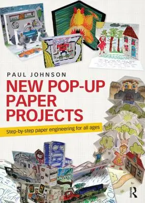 Nouveaux projets en papier pop-up : L'ingénierie du papier pas à pas pour tous les âges - New Pop-Up Paper Projects: Step-By-Step Paper Engineering for All Ages