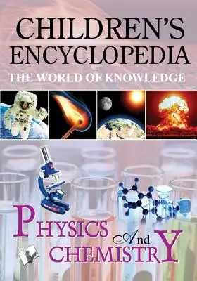 Encyclopédie des enfants - Physique et chimie - Children'S Encyclopedia - Physics and Chemistry