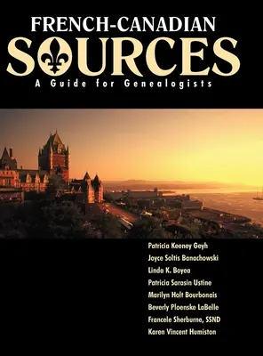 Sources canadiennes-françaises : Un guide pour les généalogistes - French Canadian Sources: A Guide for Genealogists
