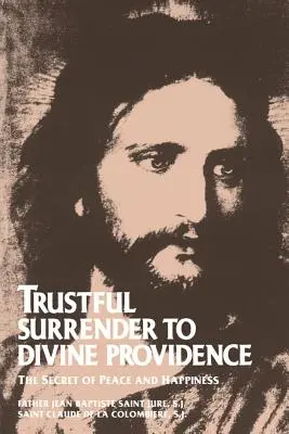L'abandon confiant à la Divine Providence : Le secret de la paix et du bonheur - Trustful Surrender to Divine Providence: The Secret of Peace and Happiness