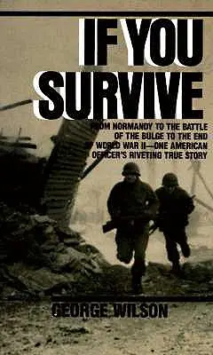 Si vous survivez : De la Normandie à la fin de la Seconde Guerre mondiale en passant par la bataille des Ardennes, l'histoire vraie et captivante d'un officier américain - If You Survive: From Normandy to the Battle of the Bulge to the End of World War II, One American Officer's Riveting True Story