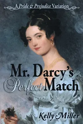 L'accord parfait de M. Darcy : Une variation d'Orgueil et Préjugés - Mr. Darcy's Perfect Match: A Pride and Prejudice Variation