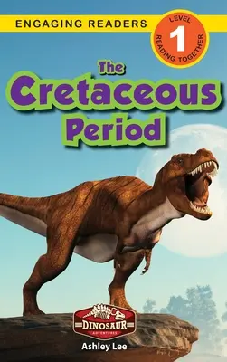 La période crétacée : Aventures de dinosaures (Niveau 1) - The Cretaceous Period: Dinosaur Adventures (Engaging Readers, Level 1)