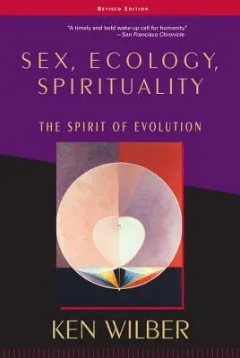 Sexe, écologie, spiritualité : L'esprit de l'évolution, deuxième édition - Sex, Ecology, Spirituality: The Spirit of Evolution, Second Edition