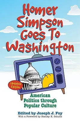 Homer Simpson va à Washington : La politique américaine à travers la culture populaire - Homer Simpson Goes to Washington: American Politics Through Popular Culture