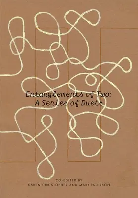 Entanglements of Two : A Series of Duets (Enchevêtrements de deux : une série de duos) - Entanglements of Two: A Series of Duets