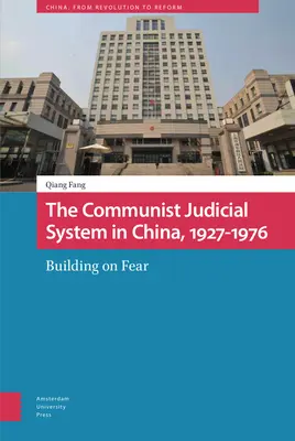 Le système judiciaire communiste en Chine, 1927-1976 : Construire sur la peur - The Communist Judicial System in China, 1927-1976: Building on Fear