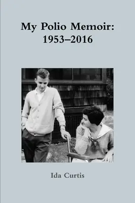 Mes mémoires sur la polio : 1953-2016 - My Polio Memoir: 1953-2016