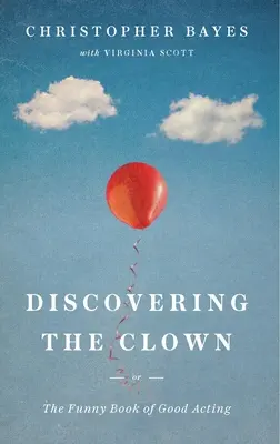 À la découverte du clown, ou le drôle de livre du bon comédien - Discovering the Clown, or the Funny Book of Good Acting