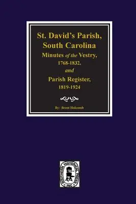 (David's Parish, Caroline du Sud Minutes of the Vestry, 1768-1832, and Parish Register, 1819-1924. - (cheraw) St. David's Parish, South Carolina Minutes of the Vestry, 1768-1832, and Parish Register, 1819-1924.