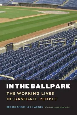 Dans le stade : La vie professionnelle des gens du baseball - In the Ballpark: The Working Lives of Baseball People