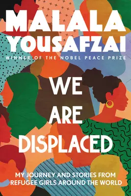 Nous sommes déplacés : Mon voyage et les histoires des filles réfugiées à travers le monde - We Are Displaced: My Journey and Stories from Refugee Girls Around the World