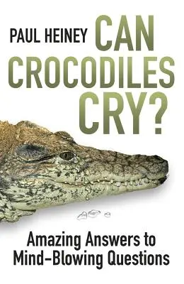 Les crocodiles peuvent-ils pleurer ? - Des réponses étonnantes à des questions stupéfiantes - Can Crocodiles Cry? - Amazing Answers to Mind-Blowing Questions