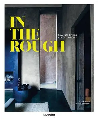 À l'état brut : Intérieurs bruts et fabricants robustes - In the Rough: Raw Interiors and Rugged Makers