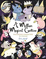 Un million de créatures magiques - Des personnages enchanteurs à colorier - Million Magical Creatures - Enchanting Characters to Colour