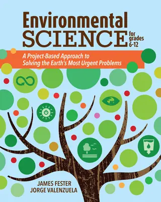 Environmental Science for Grades 6-12 : Une approche basée sur des projets pour résoudre les problèmes les plus urgents de la Terre - Environmental Science for Grades 6-12: A Project-Based Approach to Solving the Earth's Most Urgent Problems
