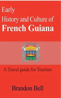 Histoire et culture de la Guyane française - Early History and Culture of French Guiana
