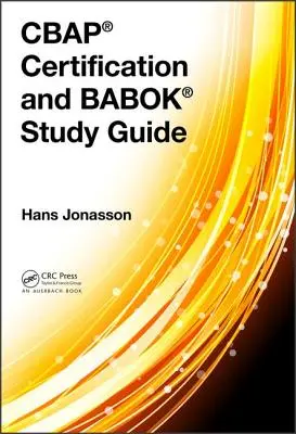 Guide d'étude pour la certification Cbap(r) et Babok(r) - Cbap(r) Certification and Babok(r) Study Guide