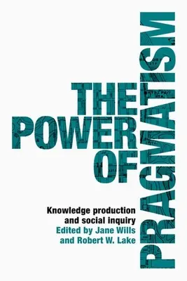 Le pouvoir du pragmatisme : Production de connaissances et enquête sociale - The power of pragmatism: Knowledge production and social inquiry