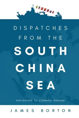 Dépêches de la mer de Chine méridionale : Naviguer vers un terrain d'entente - Dispatches from the South China Sea: Navigating to Common Ground