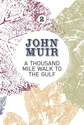 A Thousand-Mile Walk to the Gulf : Un récit de voyage radical sur la nature par le fondateur des parcs nationaux - A Thousand-Mile Walk to the Gulf: A radical nature-travelogue from the founder of national parks