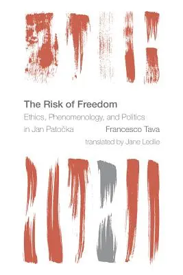 Le risque de la liberté : Éthique, phénoménologie et politique chez Jan Patocka - The Risk of Freedom: Ethics, Phenomenology and Politics in Jan Patocka